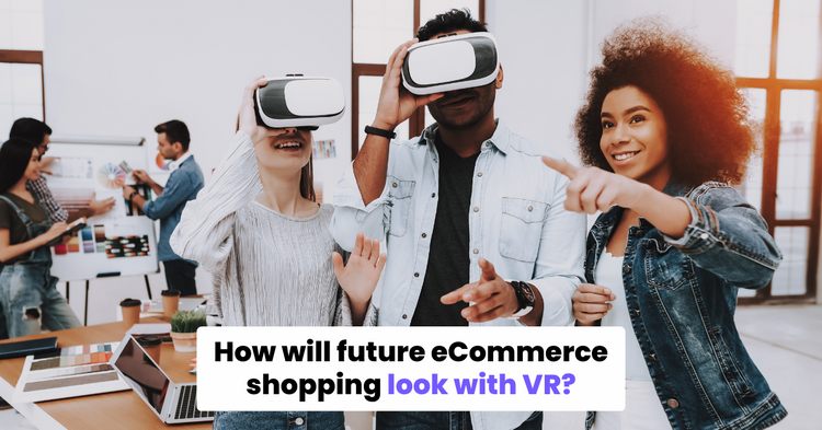 How will future eCommerce shopping look with VR
