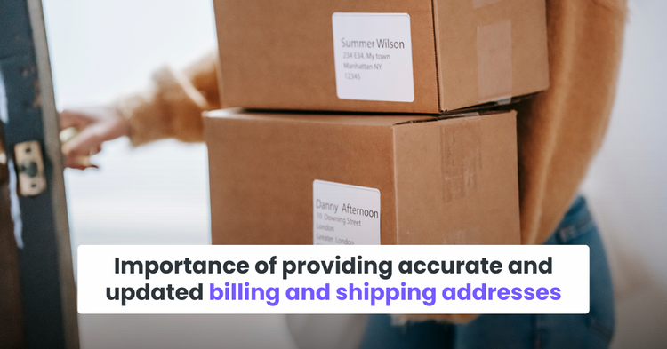 Importance of providing accurate and updated billing and shipping addresses