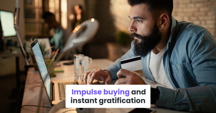 Impulse buying and instant gratification