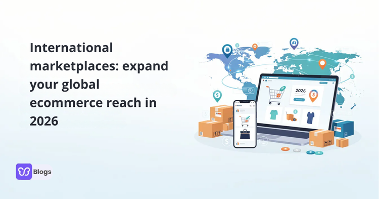 International marketplaces: expand your global ecommerce reach in 2026