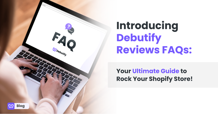 Introducing Debutify Reviews FAQs