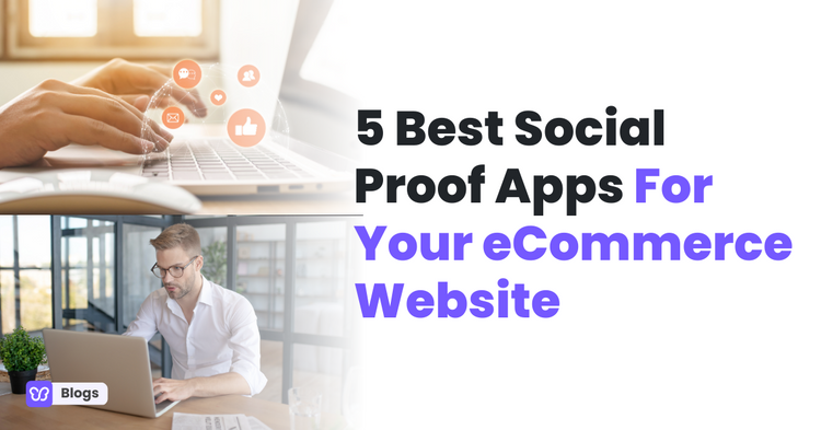 5 Best Social Proof Apps For Your eCommerce Website