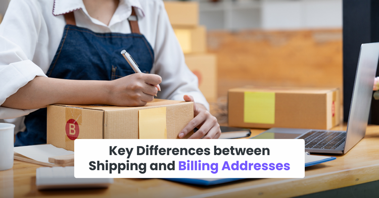 Key Differences between Shipping and Billing Addresses