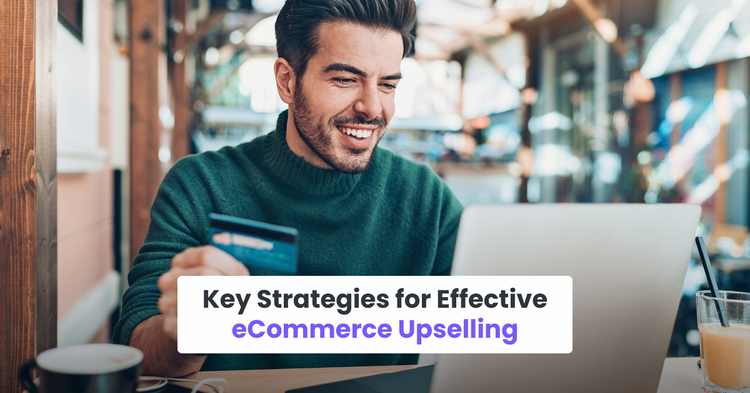 Key Strategies for Effective eCommerce Upselling