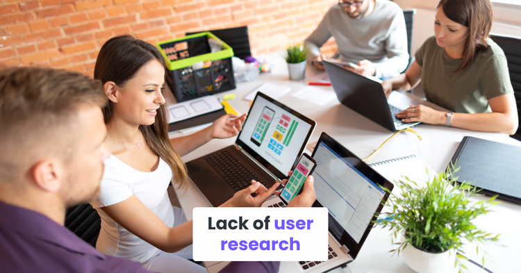 Lack of user research