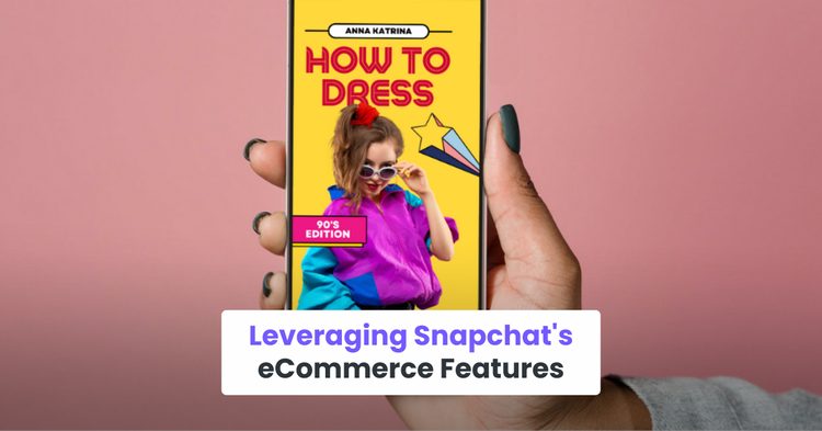 Leveraging Snapchat's eCommerce Features