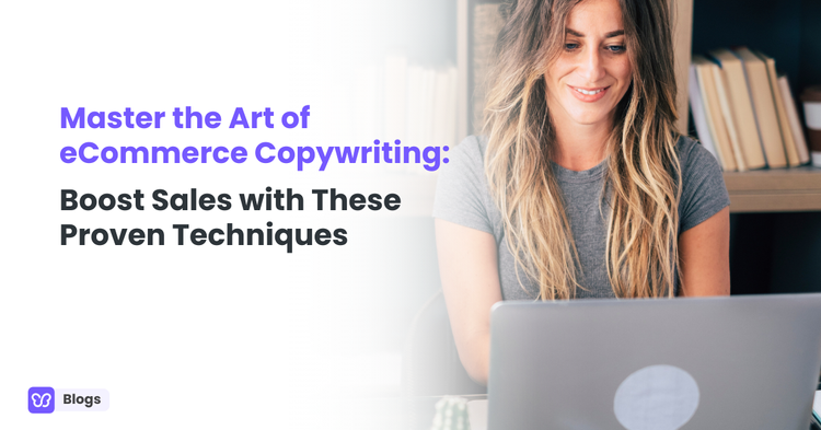 Master the Art of eCommerce Copywriting: Boost Sales with These Proven Techniques