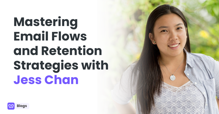 Mastering Email Flows and Retention Strategies with Jess Chan