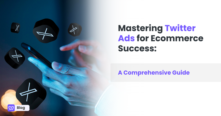 Mastering Twitter Ads for Ecommerce Success: A Comprehensive Guide