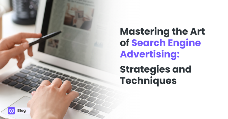 Mastering the Art of Search Engine Advertising: Strategies and Techniques