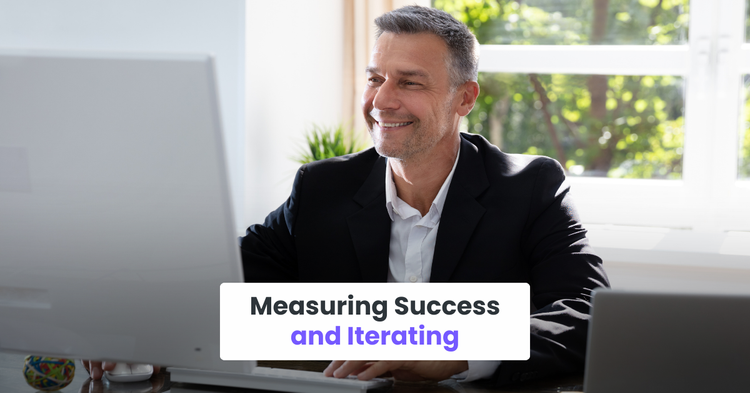 Measuring Success and Iterating