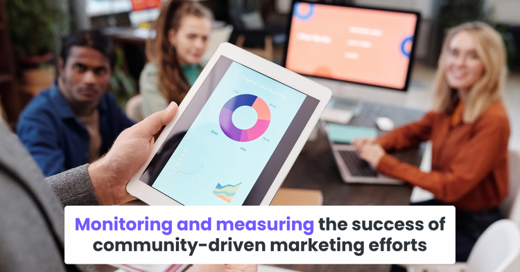 Monitoring and measuring the success of community-driven marketing efforts