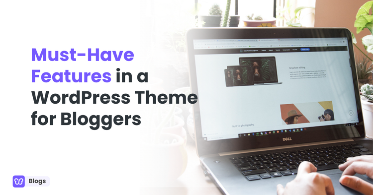 Must-Have Features in a WordPress Theme for Bloggers