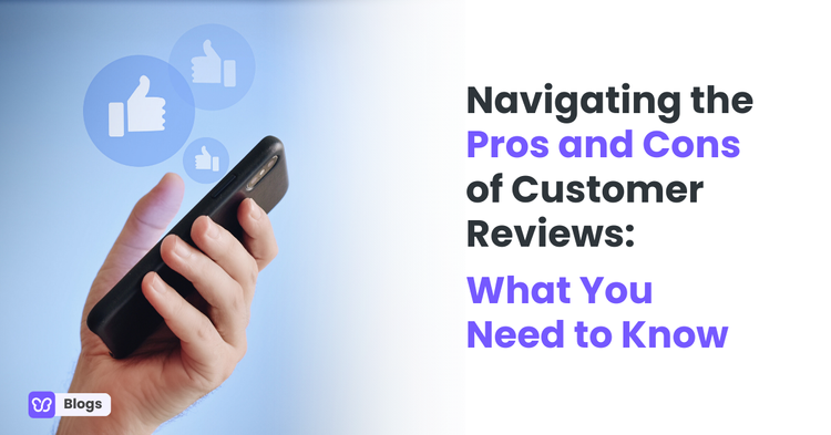 Navigating the Pros and Cons of Customer Reviews: What You Need to Know