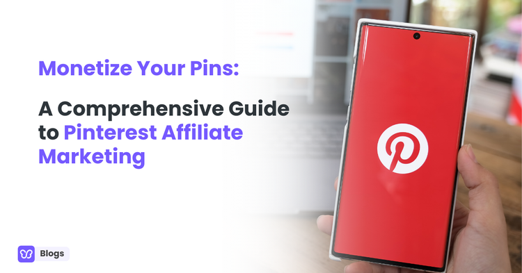 Monetize Your Pins: A Comprehensive Guide to Pinterest Affiliate Marketing