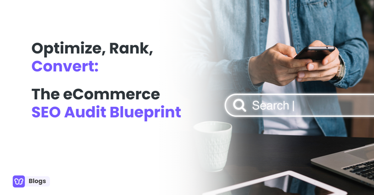 Optimize, Rank, Convert: The eCommerce SEO Audit Blueprint