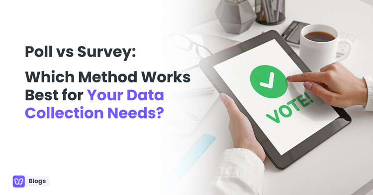 Poll vs Survey: Which Method Works Best for Your Data Collection Needs?