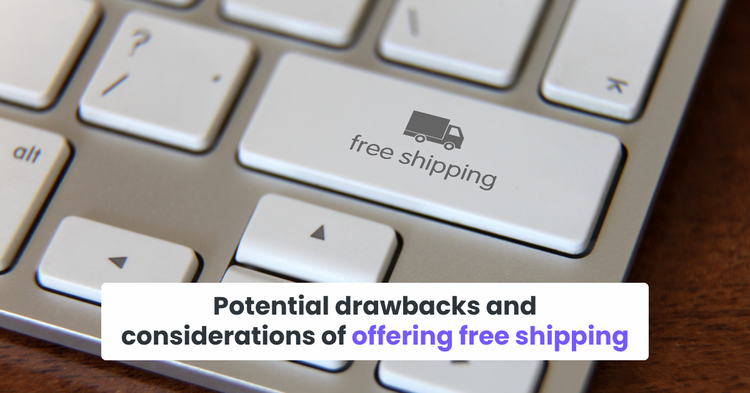Potential drawbacks and considerations of offering free shipping