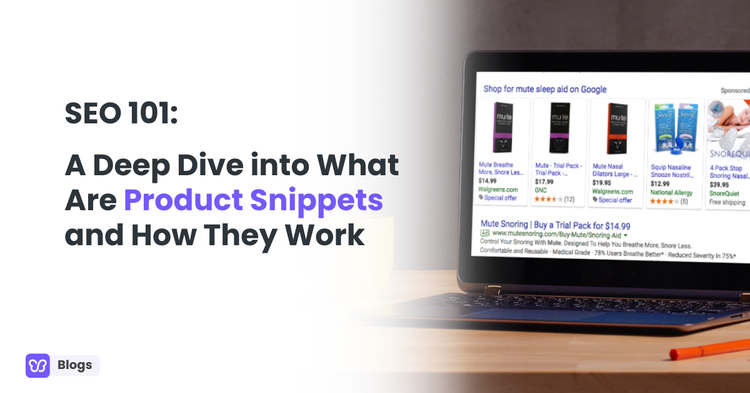 SEO 101: A Deep Dive into What Are Product Snippets and How They Work