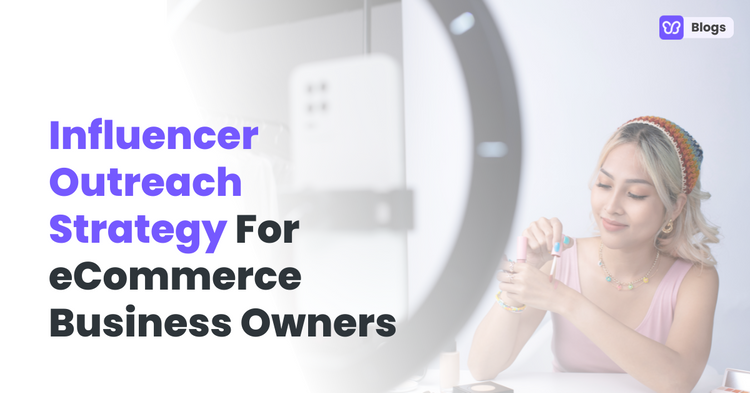 Influencer Outreach Strategy For eCommerce Business Owners