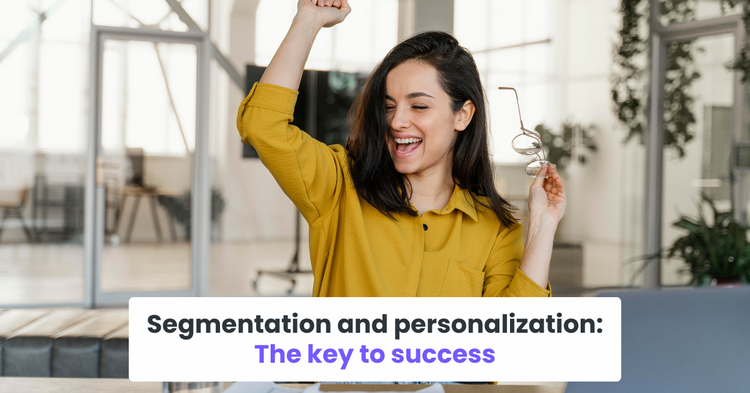 Segmentation and personalization: The key to success