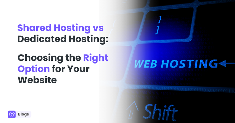 Shared Hosting vs Dedicated Hosting: Choosing the Right Option for Your Website