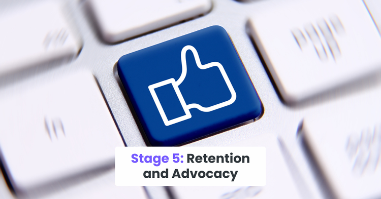 Stage 5: Retention and Advocacy