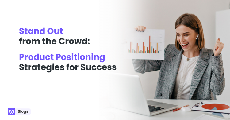 Stand Out from the Crowd: Product Positioning Techniques for Success