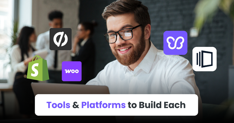 Tools & Platforms to Build Each