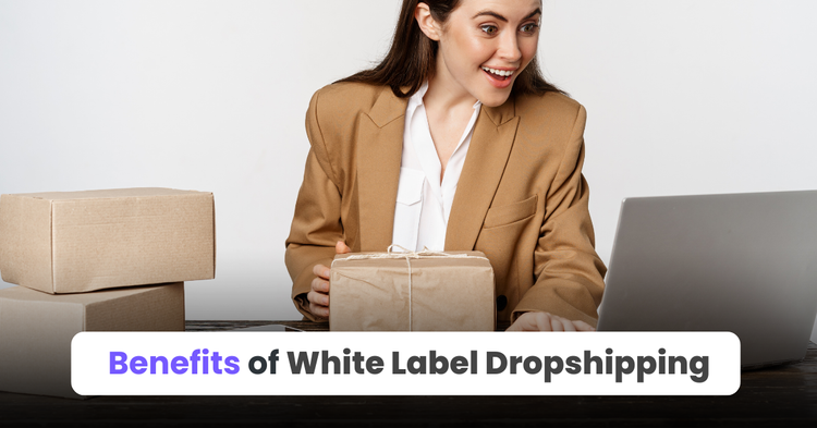 Benefits of White Label Dropshipping