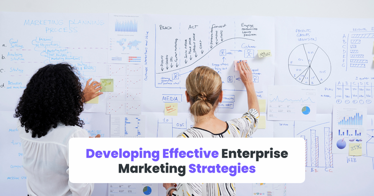 Developing Effective Enterprise Marketing Strategies