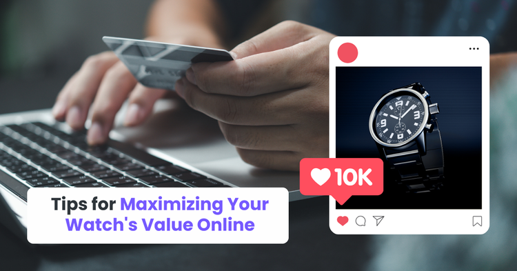 Tips for Maximizing Your Watch's Value Online