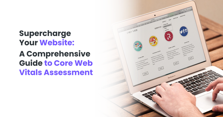 Supercharge Your Website: A Comprehensive Guide to Core Web Vitals Assessment