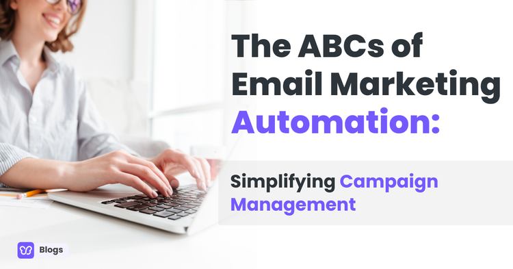 The ABCs of Email Marketing Automation: Simplifying Campaign Management
