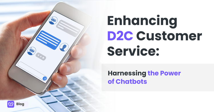 Enhancing D2C Customer Service: Harnessing the Power of Chatbots