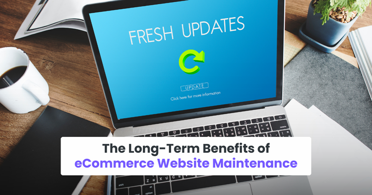 The Long-Term Benefits of eCommerce Website Maintenance