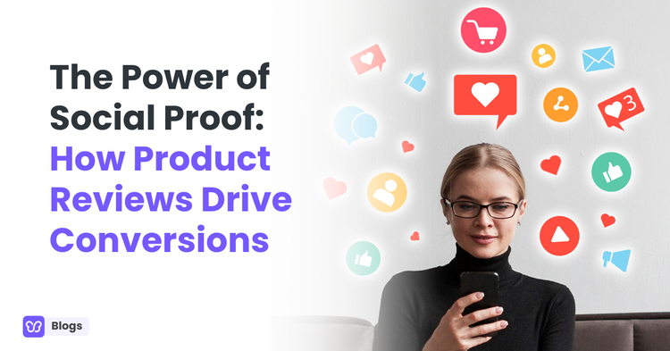 The Power of Social Proof: How Product Reviews Drive Conversions