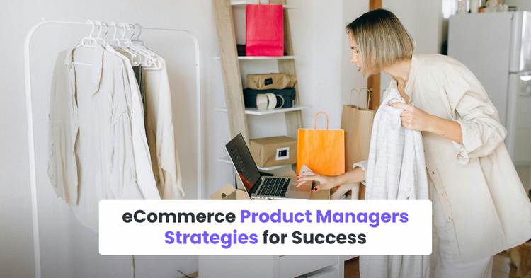 eCommerce Product Managers Strategies for Success