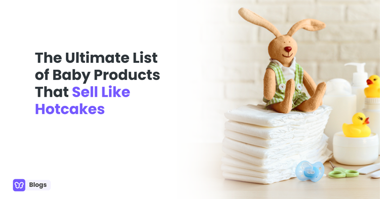The Ultimate List of Baby Products That Sell Like Hotcakes