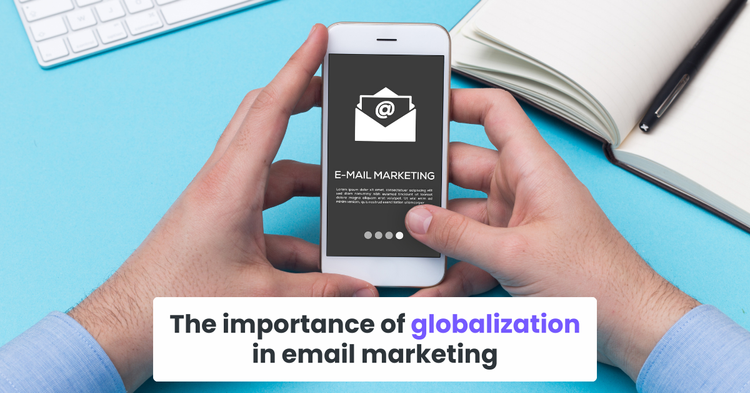 The importance of globalization in email marketing
