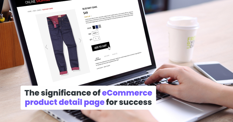 The significance of eCommerce product detail page for success