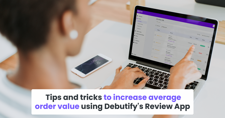 Tips and tricks to increase average order value using Debutify's Review App