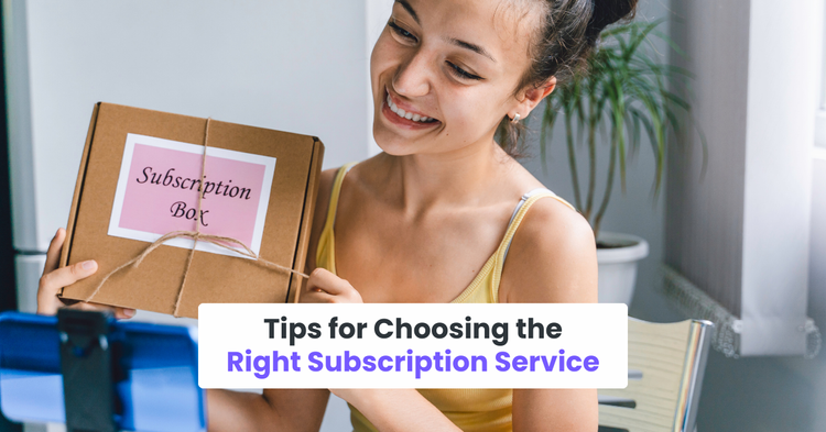 Tips for Choosing the Right Subscription Service
