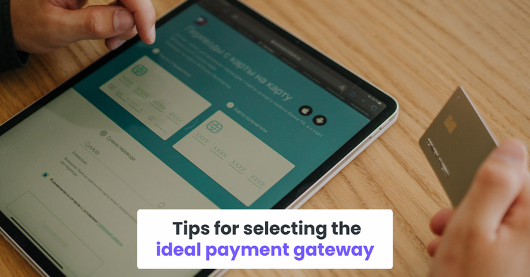 Tips for selecting the ideal payment gateway