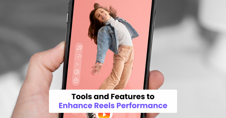 Tools and Features to Enhance Reels Performance