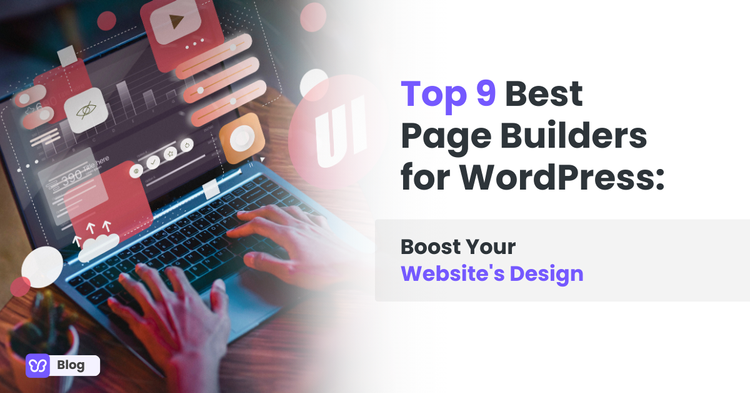 Top 9 Best Page Builders for WordPress: Boost Your Website's Design