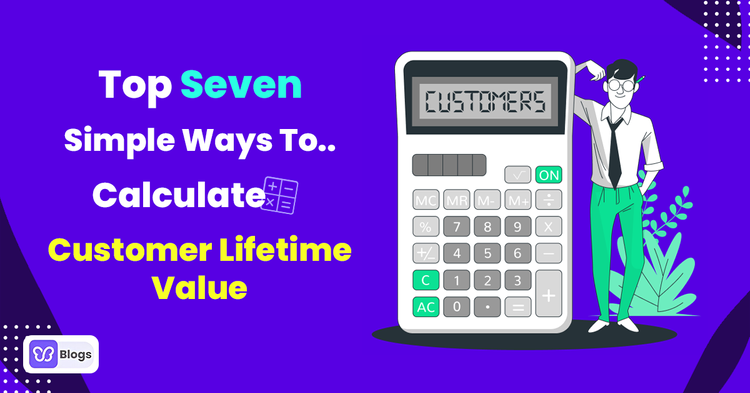 Top Seven Simple Ways To Calculate Customer Lifetime Value