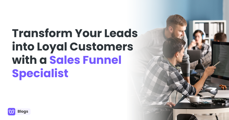 Transform Your Leads into Loyal Customers with a Sales Funnel Specialist