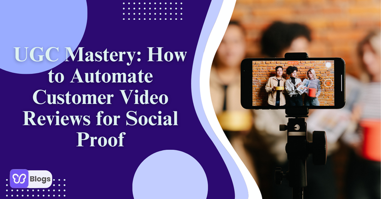 UGC Mastery How to Automate Customer Video Reviews for Social Proof