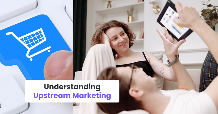 Understanding Upstream Marketing